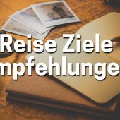 Reise Ziele Empfehlungen