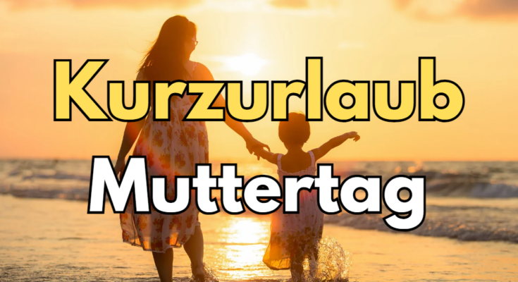 Kurzurlaub Muttertag
